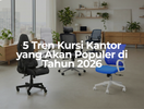 5 Tren Kursi Kantor yang Akan Populer di Tahun 2026