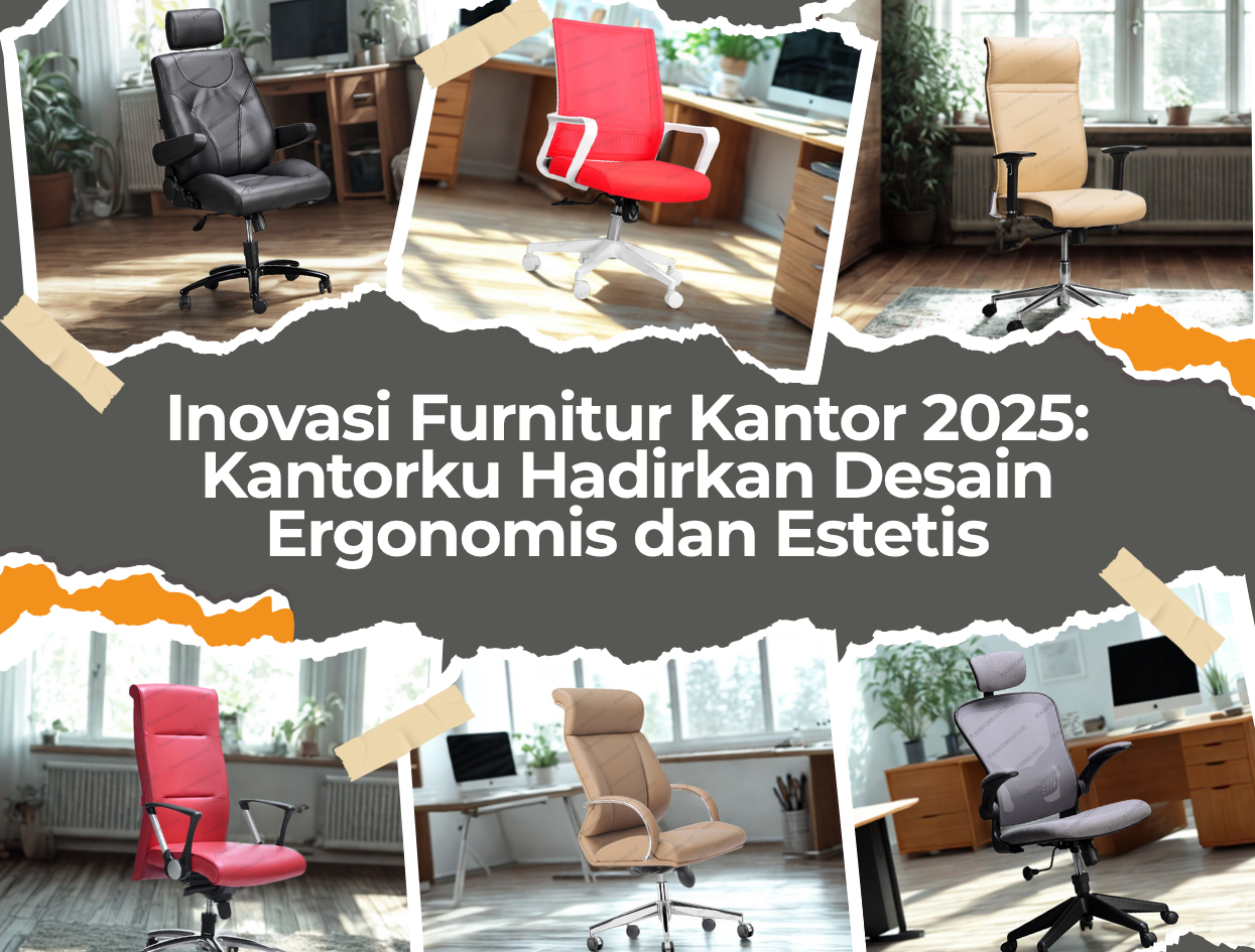 Inovasi Furnitur Kantor 2025: Kantorku Hadirkan Desain Ergonomis dan Estetis