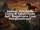 Apakah Shio Anda Ciong di Tahun Kuda Api? Bagaimana Cara Menyiasatinya?