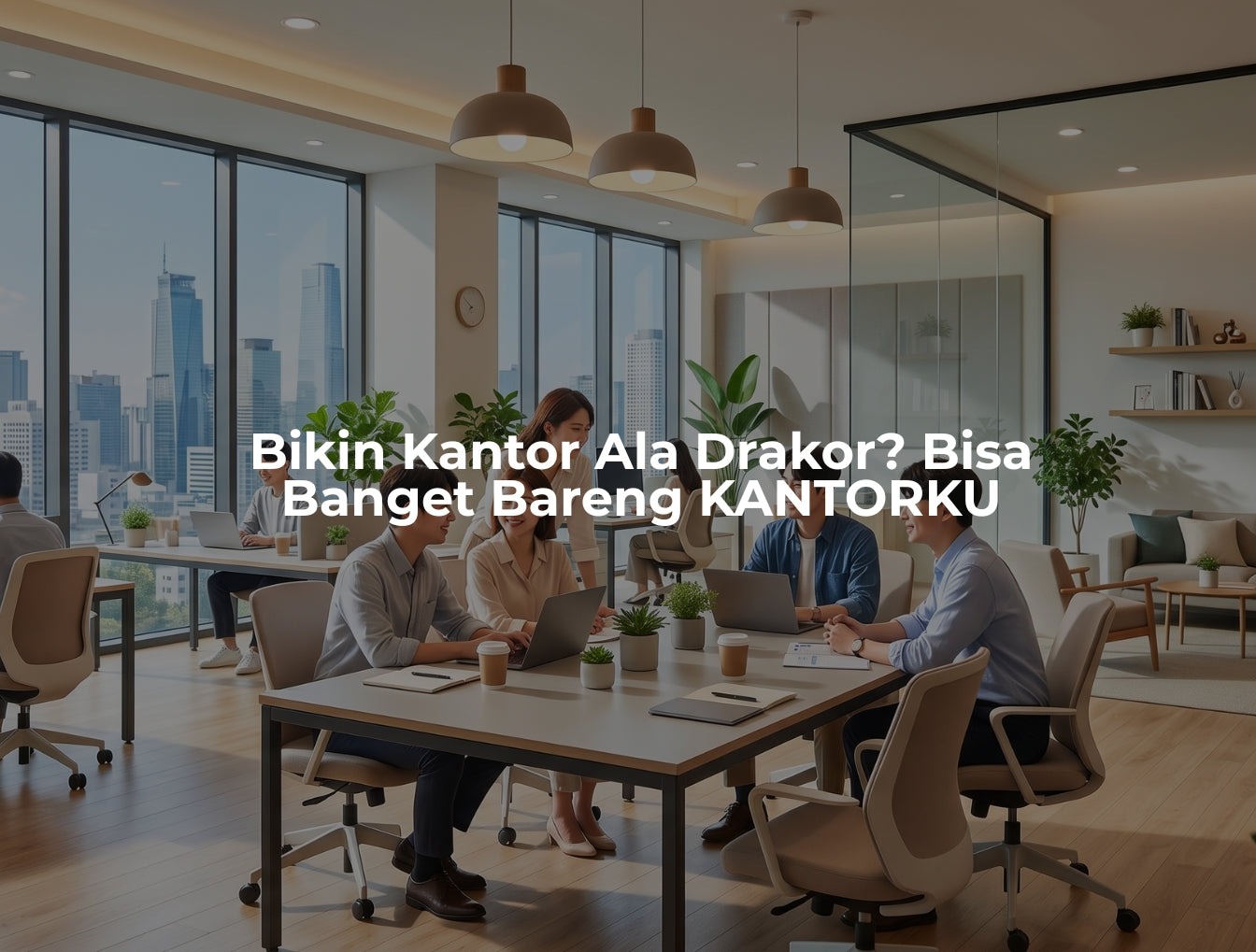 Bikin Kantor Ala Drakor? Bisa Banget Bareng KANTORKU