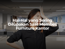 Hal-Hal yang Sering Dilupakan Saat Membeli Furniture Kantor