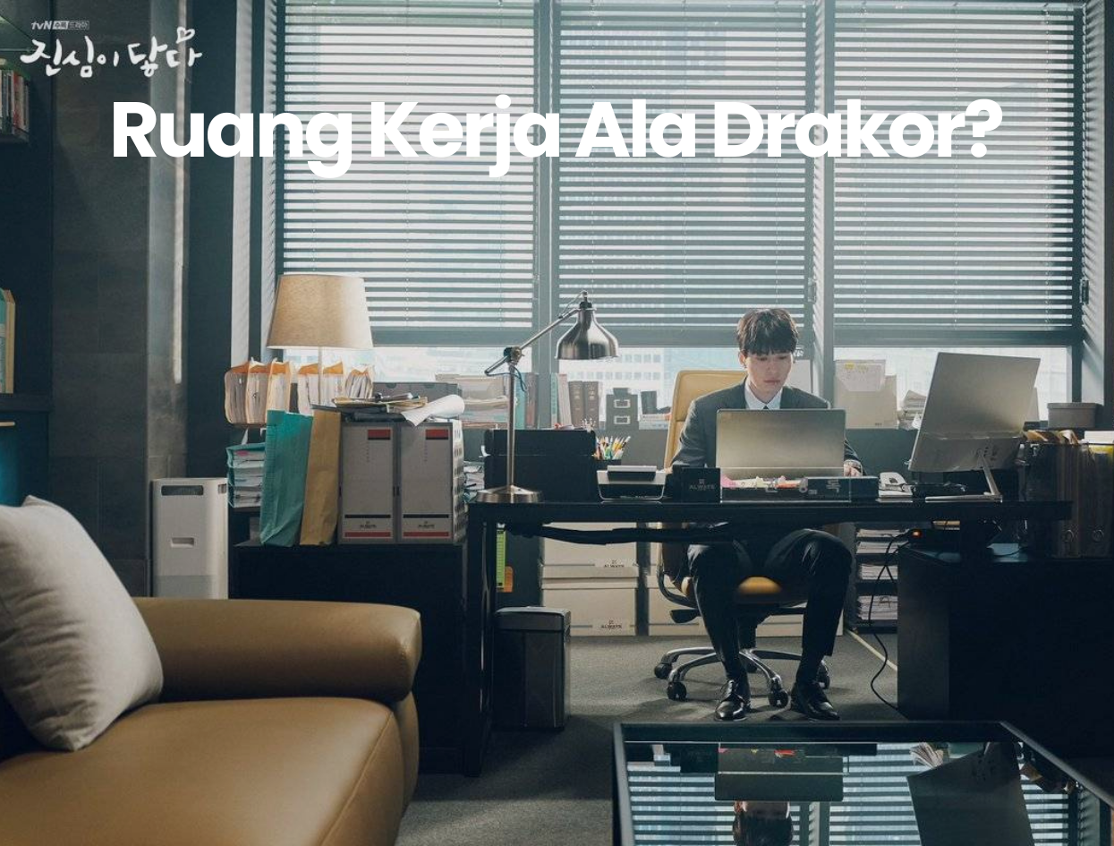 Inspirasi Ruang Kerja Ala Drakor: Bikin Suasana Kantor Jadi Lebih Romantis & Bikin Betah!