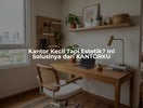 Kantor Kecil Tapi Estetik? Ini Solusinya dari KANTORKU