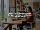 Kerja Lebih Mood Booster dengan Furniture Kantor dari KANTORKU