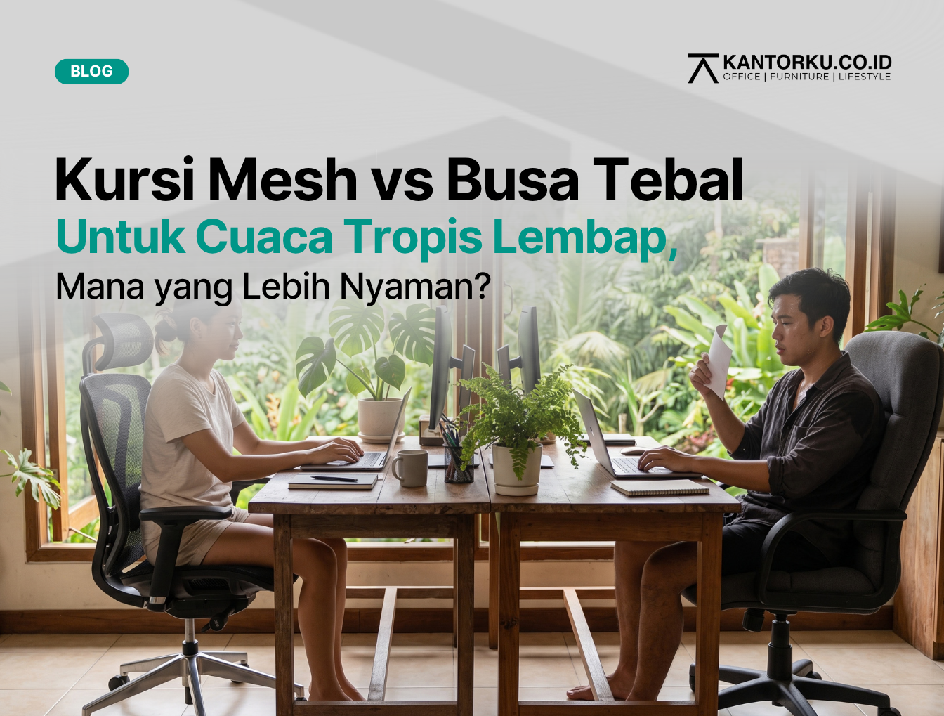 Kursi Kantor Mesh vs Busa Tebal: Pilihan Terbaik Menghadapi Cuaca Tropis Lembap