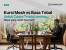 Kursi Kantor Mesh vs Busa Tebal: Pilihan Terbaik Menghadapi Cuaca Tropis Lembap