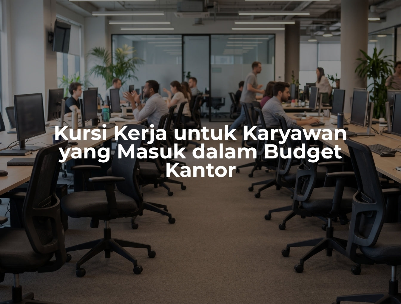 Kursi Kerja untuk Karyawan yang Masuk dalam Budget Kantor