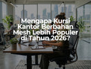 Mengapa Kursi Kantor Berbahan Mesh Lebih Populer di Tahun 2026