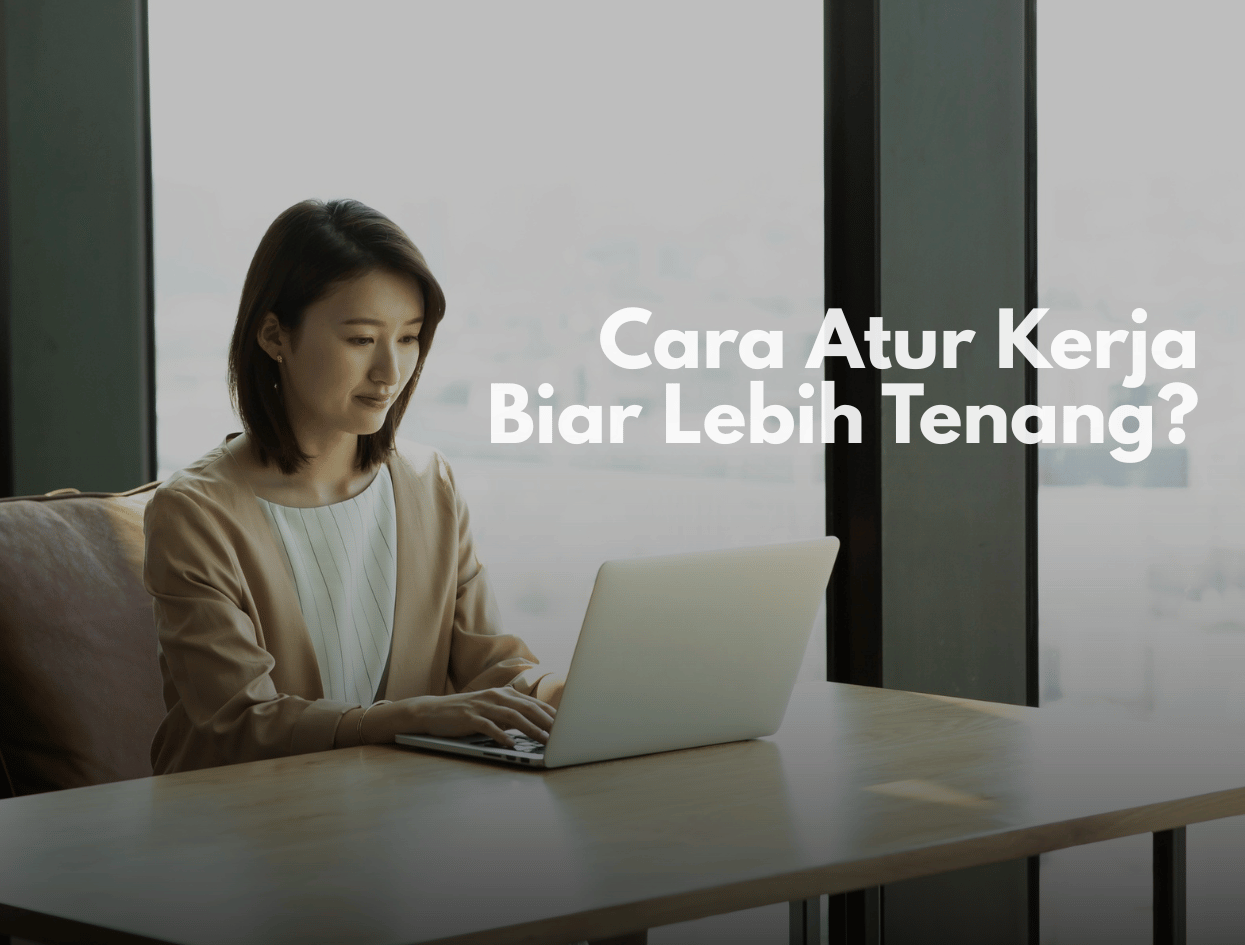 Nggak Perlu Ribet, Begini Cara Atur Kerja Biar Lebih Tenang