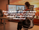 Pacu Karier di Tahun Kuda Api_ Upgrade Kursi Kerja untuk Produktivitas Maksimal