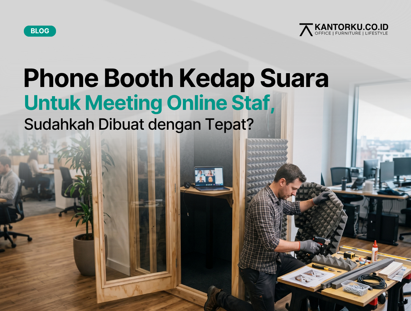 Panduan Membuat Phone Booth Kedap Suara untuk Kebutuhan Meeting Online Staf