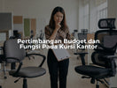 Pertimbangan Budget dan Fungsi Pada Kursi Kantor