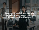 Promo Spesial Kantorku: Upgrade Kantormu dengan Furnitur Ala Drakor